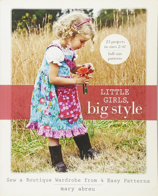 Little Girls, Big Style: Sew a Boutique Wardrobe from 4 Easy Patterns cover image