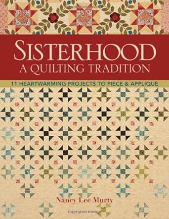 Sisterhood--A Quilting Tradition: 11 Heartwarming Projects to Piece & Applique cover image