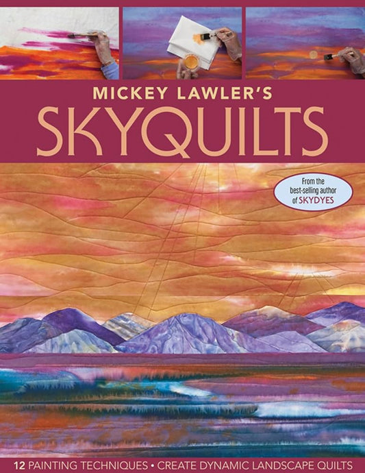 Mickey Lawler's SkyQuilts: 12 Painting Techniques, Create Dynamic Landscape Quilts cover image
