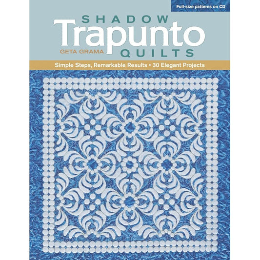 Shadow Trapunto Quilts: Simple Steps, Remarkable Results, 30 Elegant Projects cover image