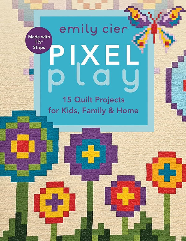 Pixel Play: 15 Quilt Projects for Kids, Family & Home cover image