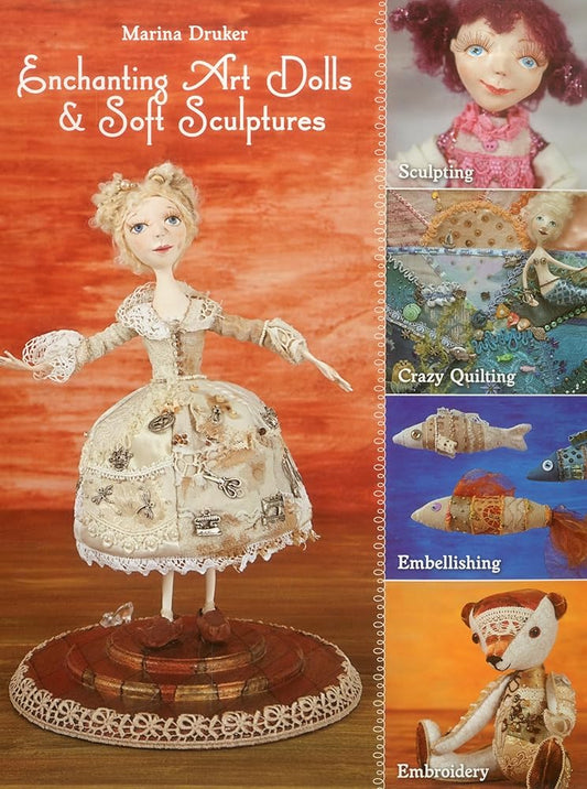 Enchanting Art Dolls and Soft Sculptures: Sculpting • Crazy Quilting • Embellishing • Embroidery cover image