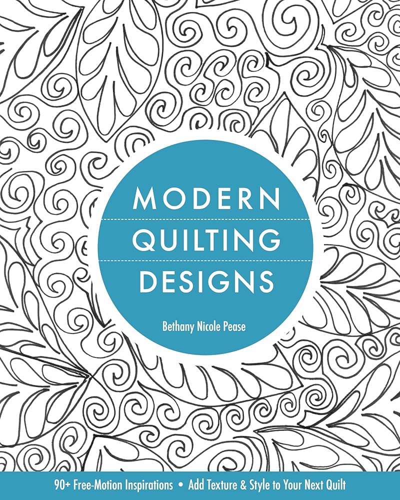 Modern Quilting Designs: 90+ Free-Motion Inspirations- Add Texture & Style to Your Next Quilt cover image