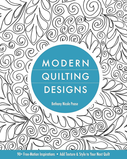 Modern Quilting Designs: 90+ Free-Motion Inspirations- Add Texture & Style to Your Next Quilt cover image