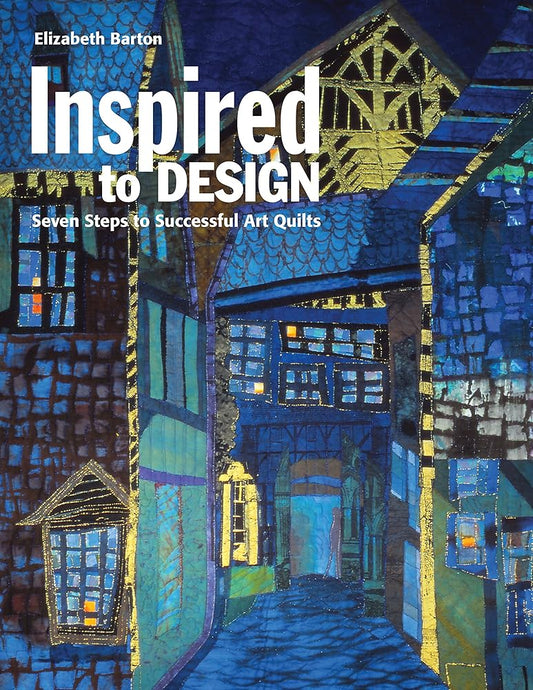 Inspired to Design: Seven Steps to Successful Art Quilts cover image