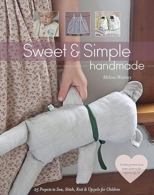 Sweet & Simple Handmade: 25 Projects to Sew, Stitch, Knit & Upcycle for Children cover image
