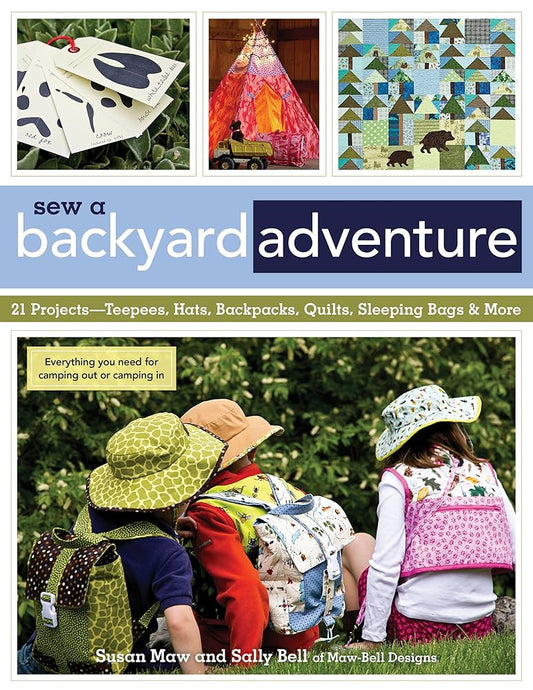Sew a Backyard Adventure: 21 Projects Teepees, Hats, Backpacks, Quilts, Sleeping Bags & More cover image