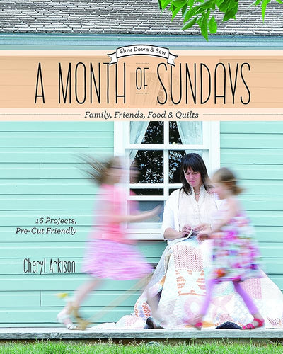 A Month of Sundays - Family, Friends, Food & Quilts: Slow Down & Sew - 16 Projects, Precut Friendly cover image