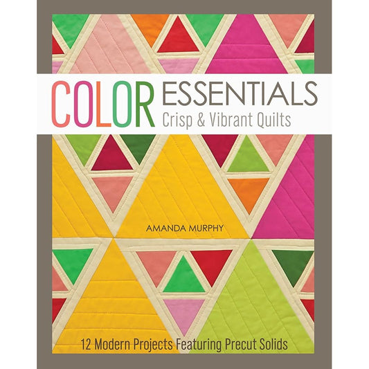 Color Essentials―Crisp & Vibrant Quilts: 12 Modern Projects Featuring Precut Solids cover image