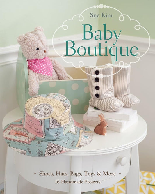Baby Boutique: 16 Handmade Projects • Shoes, Hats, Bags, Toys & More cover image