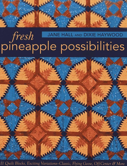 Fresh Pineapple Possibilities: 11 Quilt Blocks, Exciting Variations―Classic, Flying Geese, Off-Center & More cover image