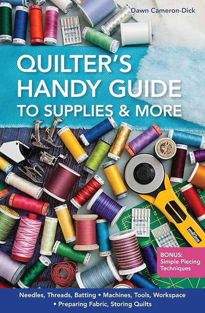 Quilter's Handy Guide to Supplies & More: • Needles, Threads, Batting • Machines, Tools, Workspace • Preparing Fabric, Storing Quilts • Bonus: Simple Piecing Techniques cover image