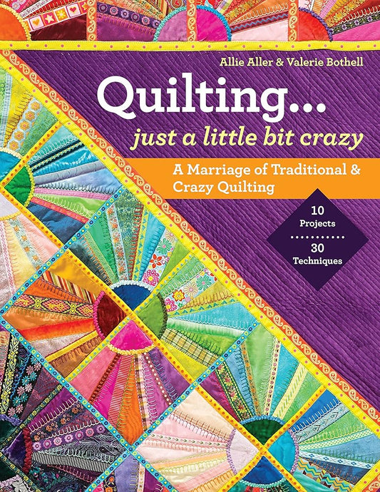 Quilting ― Just a Little Bit Crazy: A Marriage of Traditional & Crazy Quilting cover image