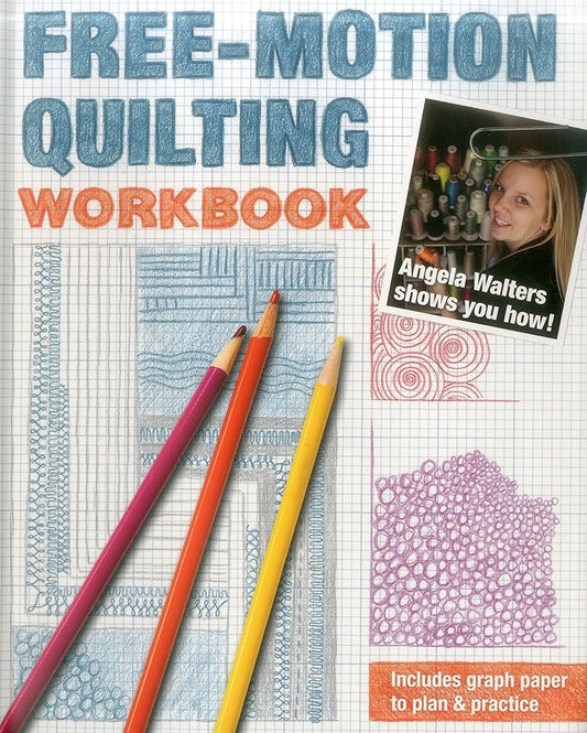 Free-Motion Quilting Workbook: Angela Walters Shows You How! cover image