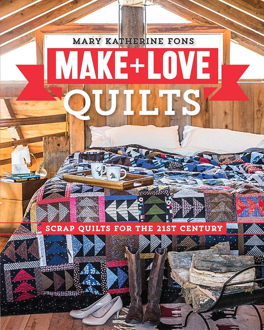 Make & Love Quilts: Scrap Quilts for the 21st Century cover image