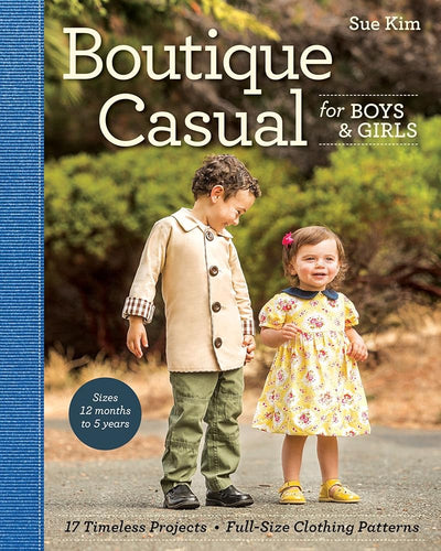 Boutique Casual for Boys & Girls: 17 Timeless Projects • Full-Size Clothing Patterns • Sizes 12 months to 5 years cover image