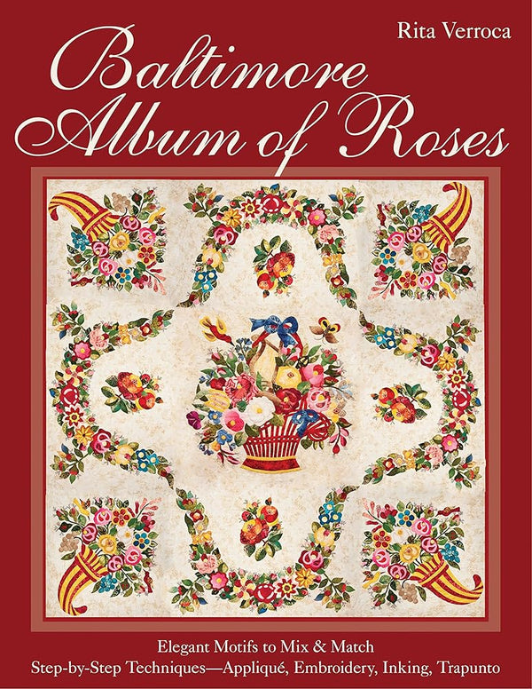 Baltimore Album of Roses: â€¢ Elegant Motifs to Mix & Match â€¢ Step-by-Step Techniquesâ€•AppliquÃ©, Embroidery, Inking, Trapunto cover image