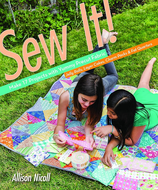 Sew It!: Make 17 Projects with Yummy Precut Fabric―Jelly Rolls, Layer Cakes, Charm Packs & Fat Quarters cover image