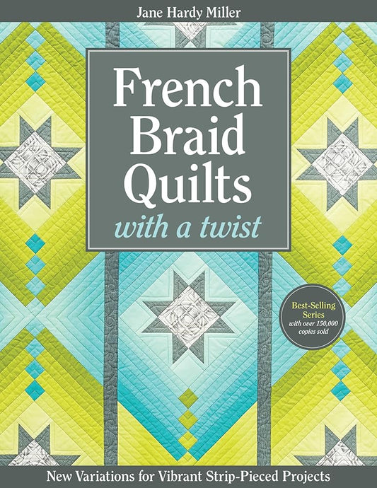 French Braid Quilts with a Twist: New Variations for Vibrant Strip-Pieced Projects cover image