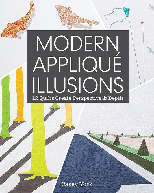 Modern Appliqué Illusions: 12 Quilts Create Perspective & Depth cover image