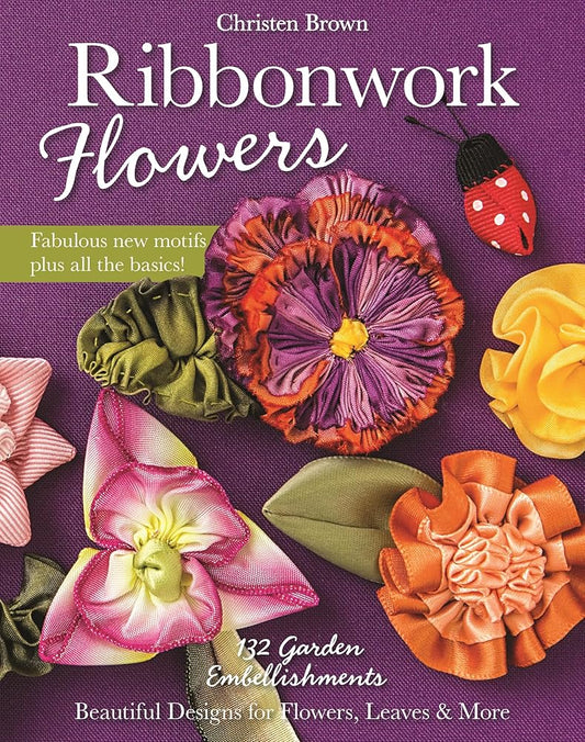 Ribbonwork Flowers: 132 Garden Embellishments―Beautiful Designs for Flowers, Leaves & More cover image