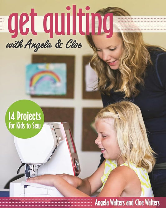 Get Quilting with Angela & Cloe: 14 Projects for Kids to Sew cover image