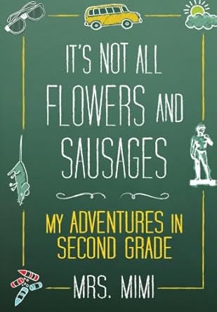 It's Not All Flowers and Sausages: My Adventures in Second Grade cover image