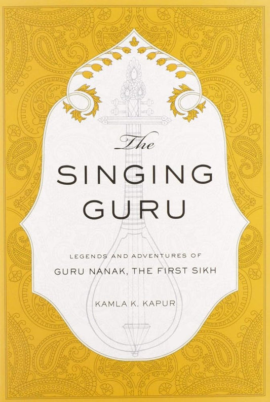 The Singing Guru: Legends and Adventures of Guru Nanak, the First Sikh (Sikh Saga) cover image