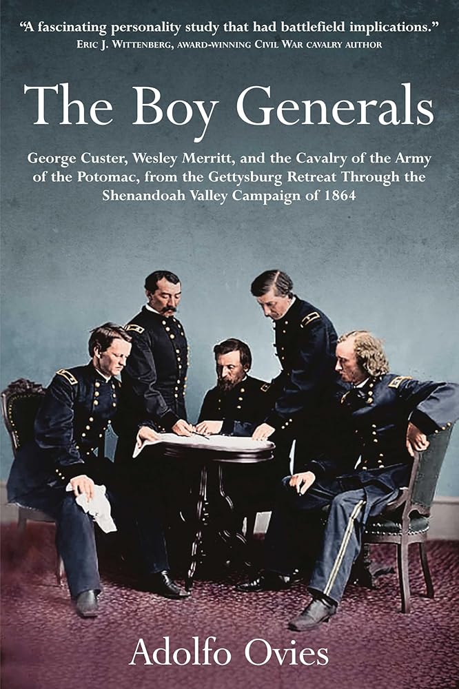 The Boy Generals: George Custer, Wesley Merritt, and the Cavalry of the Army of the Potomac: Volume 2 - From the Gettysburg Retreat Through the Shenandoah Valley Campaign of 1864 cover image