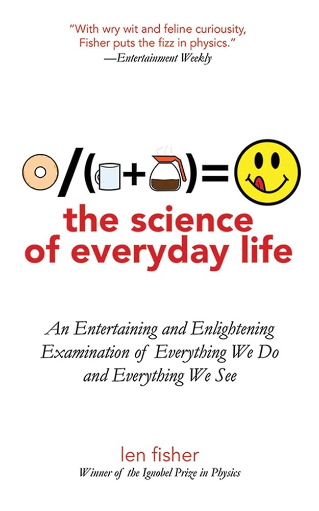 The Science of Everyday Life: An Entertaining and Enlightening Examination of Everything We Do and Everything We See cover image