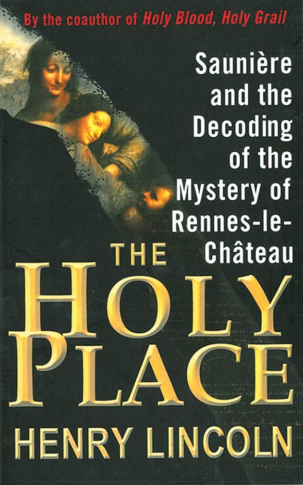 The Holy Place: Saunière and the Decoding of the Mystery of Rennes-le-Château cover image