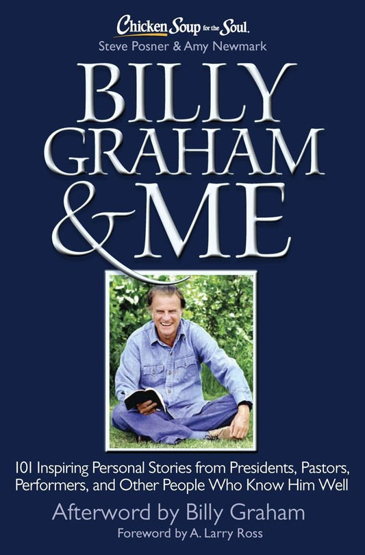 Billy Graham and Me: 101 Inspiring Personal Stories from Presidents, Pastors, Performers, and Other People Who Know Him Well cover image