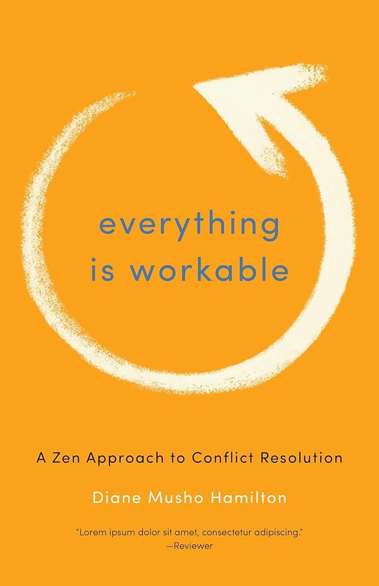 Everything Is Workable: A Zen Approach to Conflict Resolution cover image