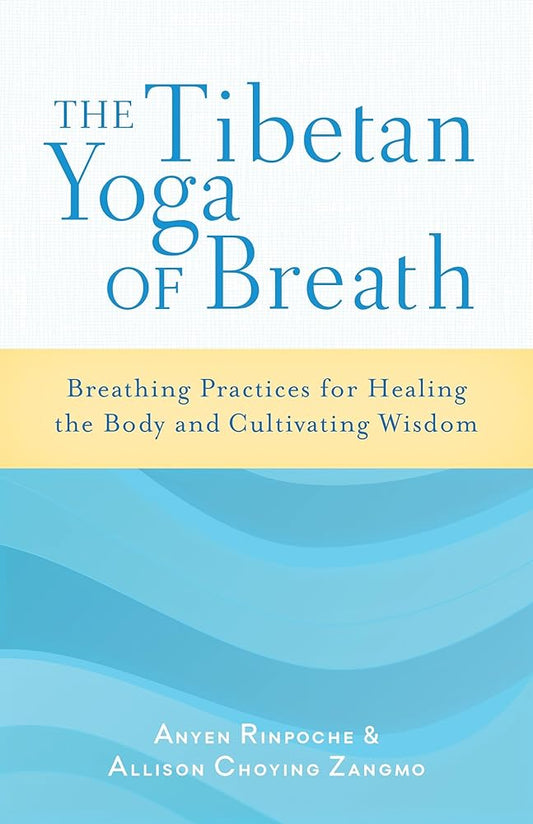 The Tibetan Yoga of Breath: Breathing Practices for Healing the Body and Cultivating Wisdom cover image