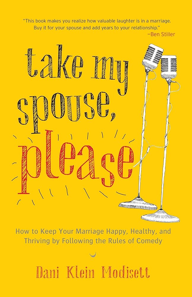 Take My Spouse, Please: How to Keep Your Marriage Happy, Healthy, and Thriving by Following the Rules ofComedy cover image