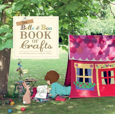 The Belle and Boo Book of Crafts: 25 Enchanting Projects to Make for Children cover image