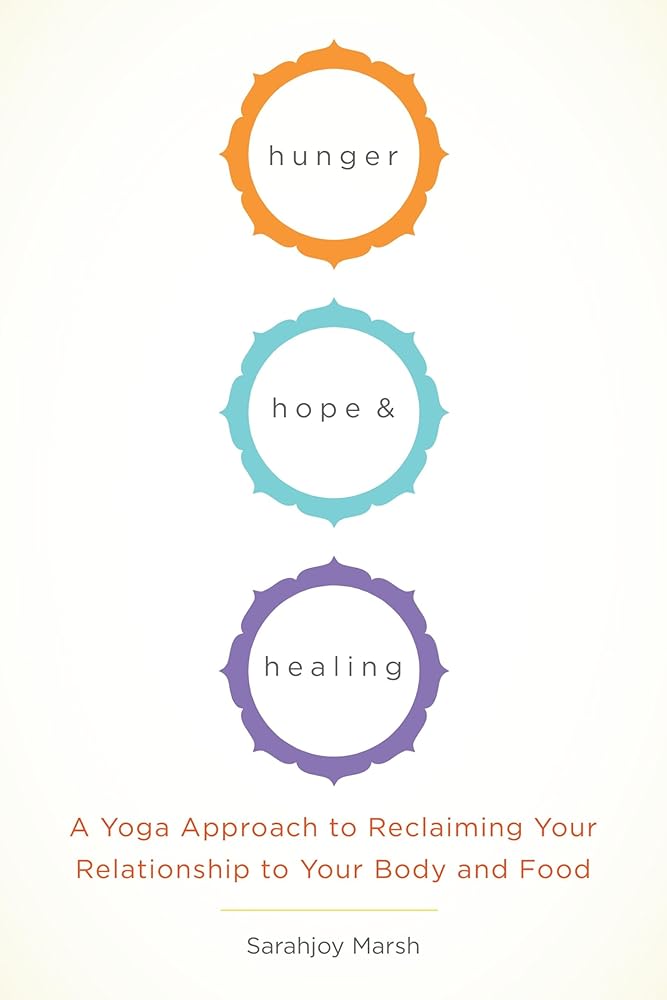 Hunger, Hope, and Healing: A Yoga Approach to Reclaiming Your Relationship to Your Body and Food cover image