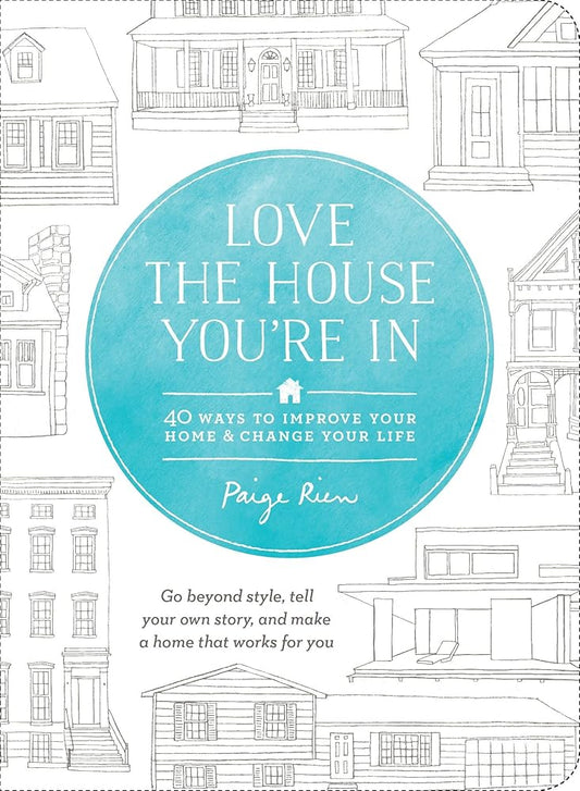 Love the House You're In: 40 Ways to Improve Your Home and Change Your Life cover image