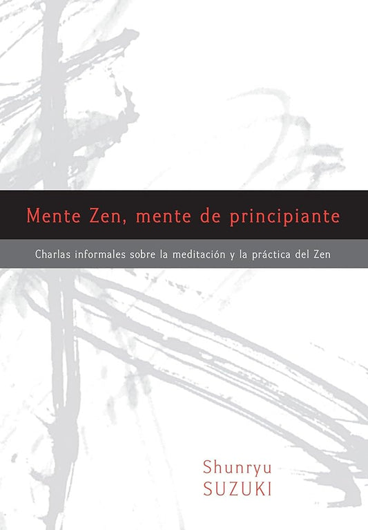 Mente Zen, mente de principiante (Zen Mind, Beginner's Mind): Charlas informales sobre la MeditaciÂ¢n y la Pr ctica del Zen (Spanish Edition) cover image