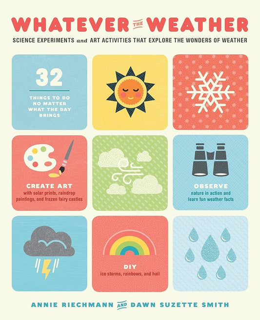 Whatever the Weather: Science Experiments and Art Activities That Explore the Wonders of Weather cover image