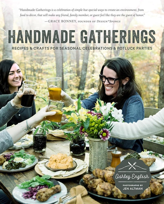 Handmade Gatherings: Recipes and Crafts for Seasonal Celebrations and Potluck Parties cover image