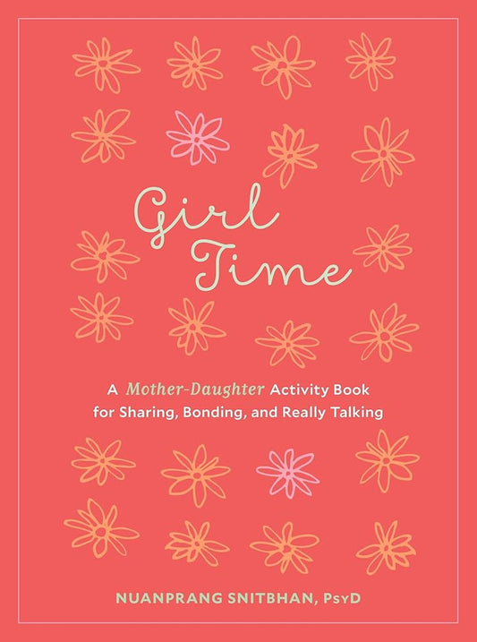 Girl Time: A Mother-Daughter Activity Book for Sharing, Bonding, and Really Talking cover image