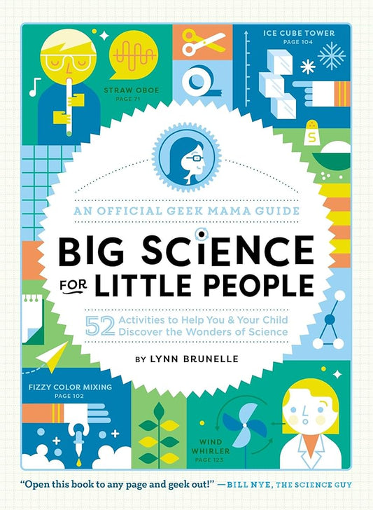 Big Science for Little People: 52 Activities to Help You & Your Child Discover the Wonders of Science (An Official Geek Mama Guide) cover image