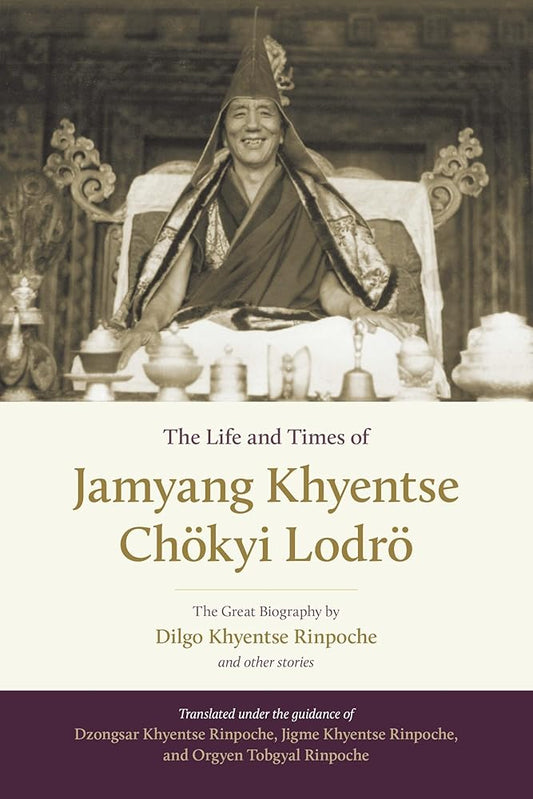 The Life and Times of Jamyang Khyentse Chökyi Lodrö: The Great Biography by Dilgo Khyentse Rinpoche and Other Stories cover image