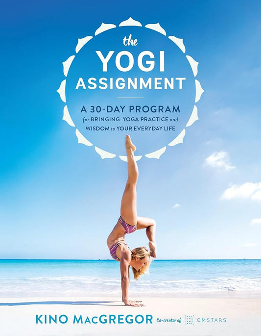 The Yogi Assignment: A 30-Day Program for Bringing Yoga Practice and Wisdom to Your Everyday Life cover image