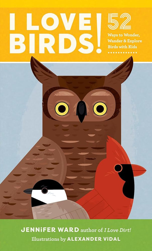 I Love Birds!: 52 Ways to Wonder, Wander, and Explore Birds with Kids cover image