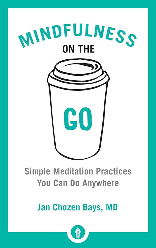 Mindfulness on the Go: Simple Meditation Practices You Can Do Anywhere (Shambhala Pocket Library) cover image