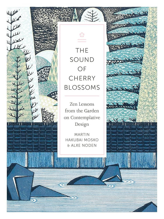The Sound of Cherry Blossoms: Zen Lessons from the Garden on Contemplative Design cover image