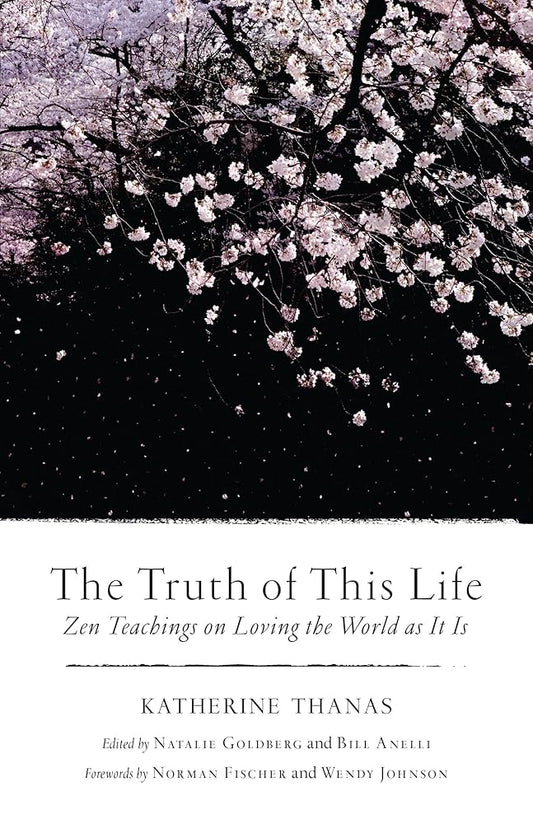 The Truth of This Life: Zen Teachings on Loving the World as It Is cover image