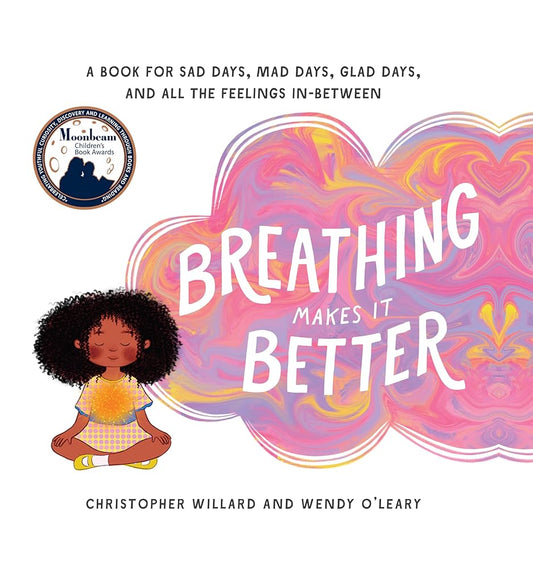 Breathing Makes It Better: A Book for Sad Days, Mad Days, Glad Days, and All the Feelings In-Between cover image
